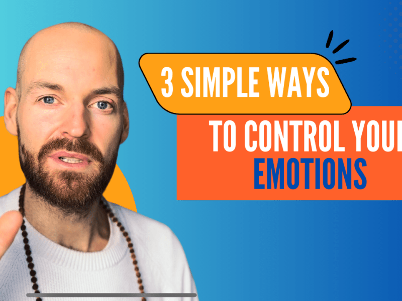 3 Simple Ways to Control Your&nbsp;Emotions